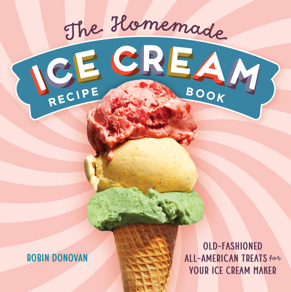 The Homemade Ice Cream Recipe Book: Old-Fashioned All-American Treats for Your Ice Cream Maker