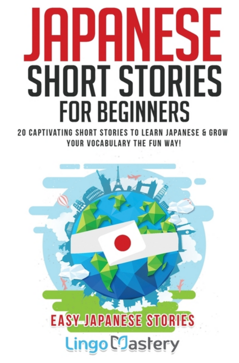 Japanese Short Stories for Beginners: 20 Captivating Short Stories to Learn Japanese & Grow Your Vocabulary the Fun Way! (Easy Japanese Stories)