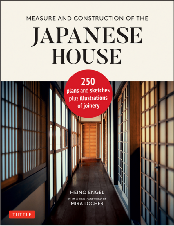 日本家屋の測量・施工　250のプランとスケッチ、および接合部の図解 / Measure and Construction of the Japanese House: 250 Plans and Sketches Plus Illustrations of Joinery