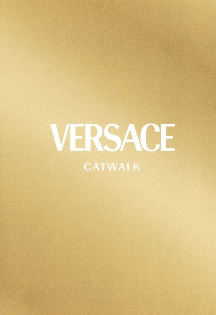 ヴェルサーチ: コンプリート コレクション (キャットウォーク)/ Versace: The Complete Collections (Catwalk)