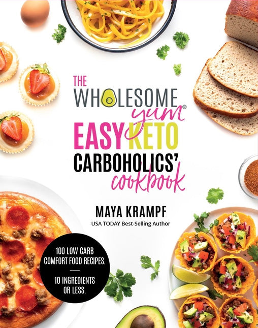 健康的でおいしく簡単なケト式炭水化物が好きな人のためのレシピ本 100の計炭水化物コンフォートフード　10以下の材料で作れる / The Wholesome Yum Easy Keto Carboholics' Cookbook: 100 Low Carb Comfort Food Recipes. 10 Ingredients or Less.