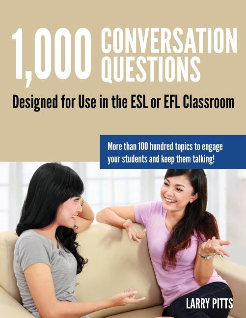 1,000の会話の質問　ESLまたはEFLのクラスルームで使用できるように設計 / 1,000 Conversation Questions: Designed for Use in the ESL or EFL Classroom